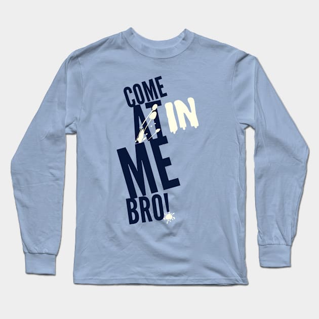 Come In Bro Long Sleeve T-Shirt by JasonLloyd